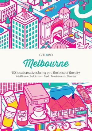 CITIX60 - Melbourne: 60 Creatives Show You the Best of the City