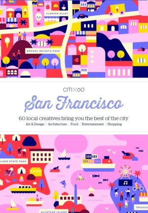CITIx60: San Francisco: 60 Local Creatives Show You the Best of the City