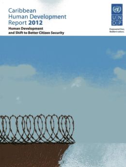 Caribbean Human Development Report 2012: Human Development and Shift to Better Citizen Security United Nations