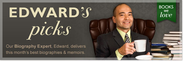 Edward's picks - Our Biography Expert, Edward, delivers this month's best biographies & memoirs.