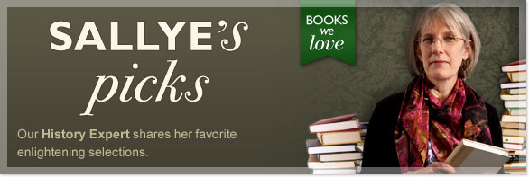Sallye's picks - Our History Expert shares her favorite enlightening selections.