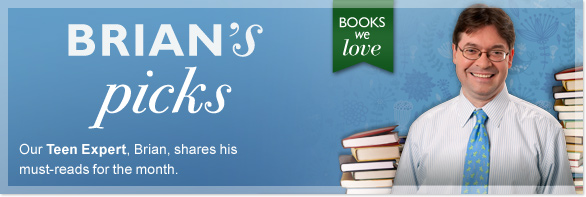 Brian's Picks - Our Teen Expert, Brian, shares his must-reads for the month.