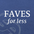 Faves for Less