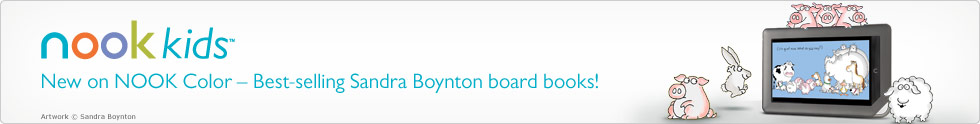 New on NOOK Color - Sandra Boynton board books are now NOOK Books! Read aloud, or listen with the Read to Me feature.