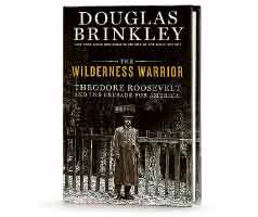 Book Cover Image. Title: The Wilderness Warrior: Theodore Roosevelt and the Crusade for America, Author: Douglas Brinkley.