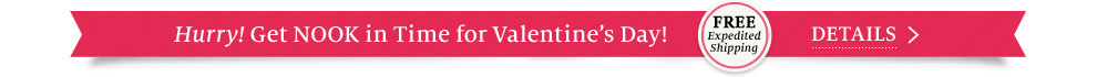 Hurry! Get NOOK in Time for Valentine's Day! Free Expedited Shipping. Details