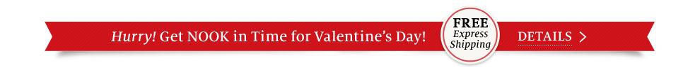 Hurry! Get NOOK in Time for Valentine's Day! Free Express Shipping. See Details.