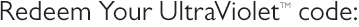 Redeem Your UltraViolet code:
