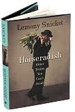 Book Cover Image. Title: Horseradish: Bitter Truths You Can't Avoid, Author: Daniel Handler.