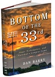 Book Cover Image. Title: Bottom of the 33rd: Hope, Redemption, and Baseball's Longest Game, Author: Dan Barry.