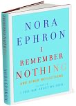 Book Cover Image. Title: I Remember Nothing: And Other Reflections, Author: Nora Ephron.