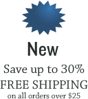 New - Save up to 30% - FREE SHIPPING on Orders of $25 or more