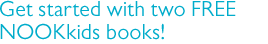 Get started with two free NOOKkids books!
